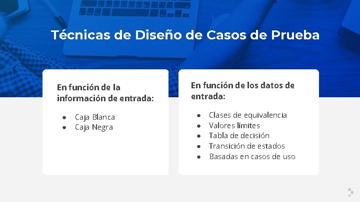 Técnicas de Diseño de Casos de Prueba En función de la información de entrada: