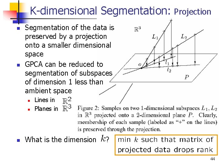 K-dimensional Segmentation: Projection n n Segmentation of the data is preserved by a projection