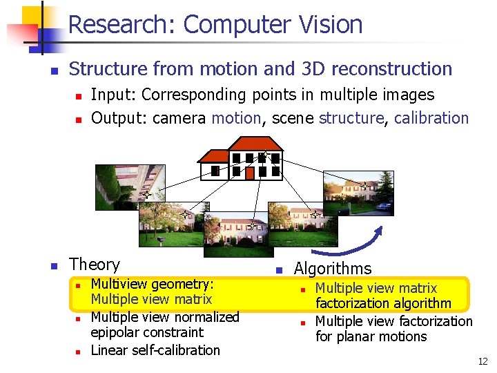 Research: Computer Vision n Structure from motion and 3 D reconstruction n Input: Corresponding
