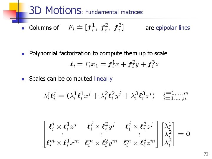 3 D Motions: Fundamental matrices n Columns of are epipolar lines n Polynomial factorization