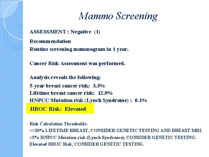 Mammo Screening ASSESSMENT : Negative (1) Recommendation Routine screening mammogram in 1 year. Cancer Mammo Screening ASSESSMENT : Negative (1) Recommendation Routine screening mammogram in 1 year. Cancer