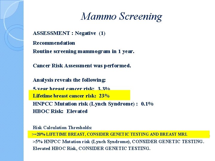 Mammo Screening ASSESSMENT : Negative (1) Recommendation Routine screening mammogram in 1 year. Cancer Mammo Screening ASSESSMENT : Negative (1) Recommendation Routine screening mammogram in 1 year. Cancer