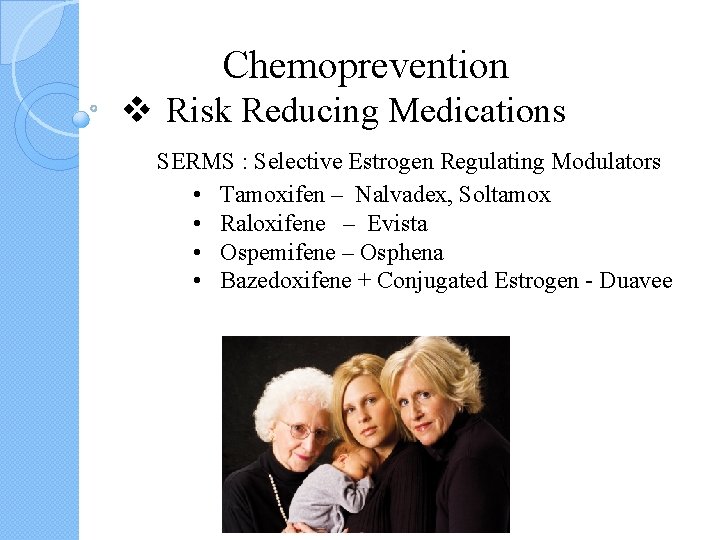Chemoprevention v Risk Reducing Medications SERMS : Selective Estrogen Regulating Modulators • Tamoxifen – Chemoprevention v Risk Reducing Medications SERMS : Selective Estrogen Regulating Modulators • Tamoxifen –