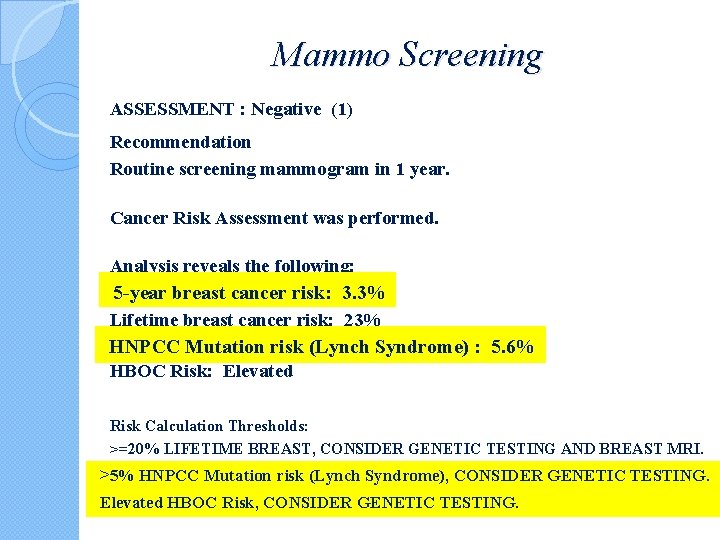 Mammo Screening ASSESSMENT : Negative (1) Recommendation Routine screening mammogram in 1 year. Cancer Mammo Screening ASSESSMENT : Negative (1) Recommendation Routine screening mammogram in 1 year. Cancer
