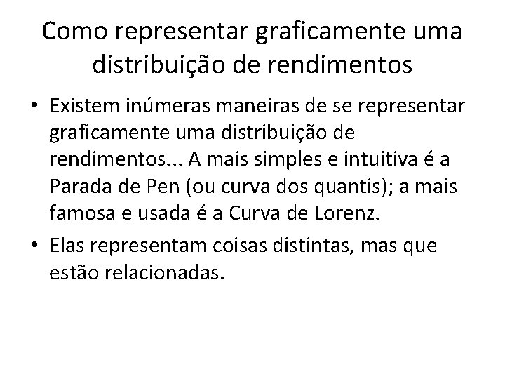 Como representar graficamente uma distribuição de rendimentos • Existem inúmeras maneiras de se representar