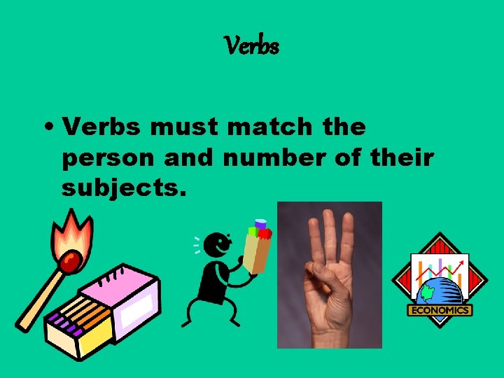 Verbs • Verbs must match the person and number of their subjects. 