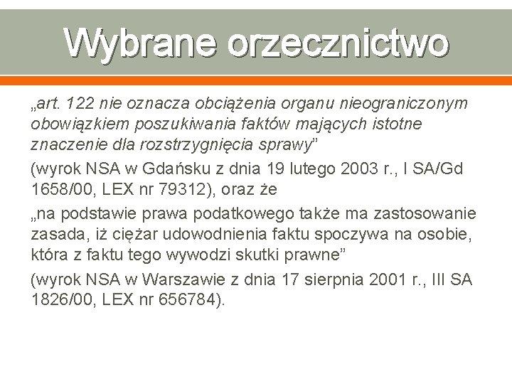 Wybrane orzecznictwo „art. 122 nie oznacza obciążenia organu nieograniczonym obowiązkiem poszukiwania faktów mających istotne