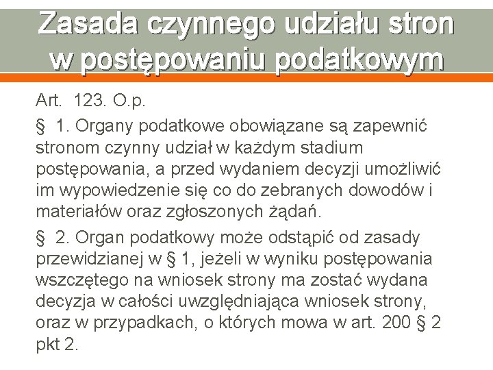 Zasada czynnego udziału stron w postępowaniu podatkowym Art. 123. O. p. § 1. Organy