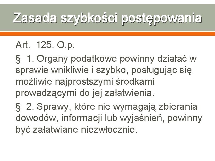 Zasada szybkości postępowania Art. 125. O. p. § 1. Organy podatkowe powinny działać w