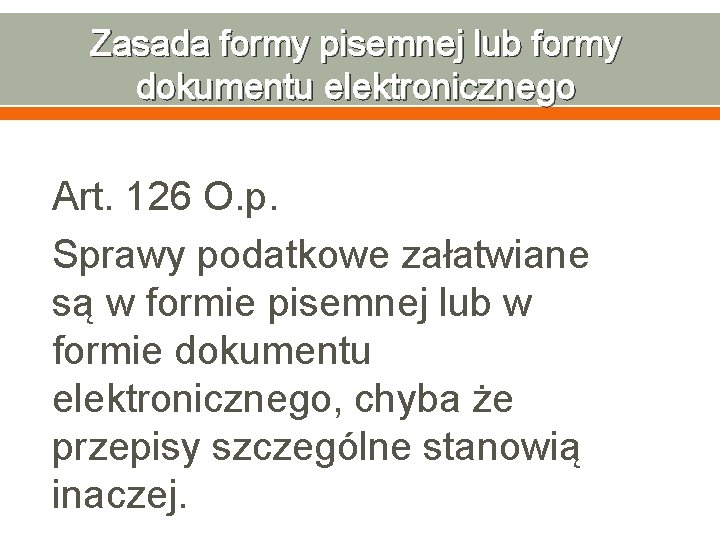 Zasada formy pisemnej lub formy dokumentu elektronicznego Art. 126 O. p. Sprawy podatkowe załatwiane