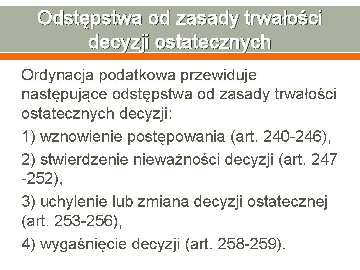 Odstępstwa od zasady trwałości decyzji ostatecznych Ordynacja podatkowa przewiduje następujące odstępstwa od zasady trwałości