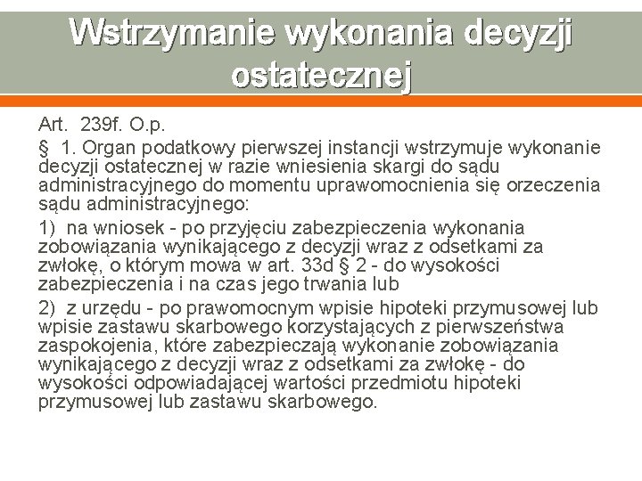 Wstrzymanie wykonania decyzji ostatecznej Art. 239 f. O. p. § 1. Organ podatkowy pierwszej