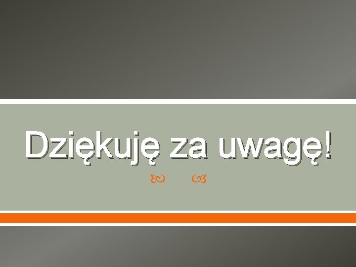 Dziękuję za uwagę! 