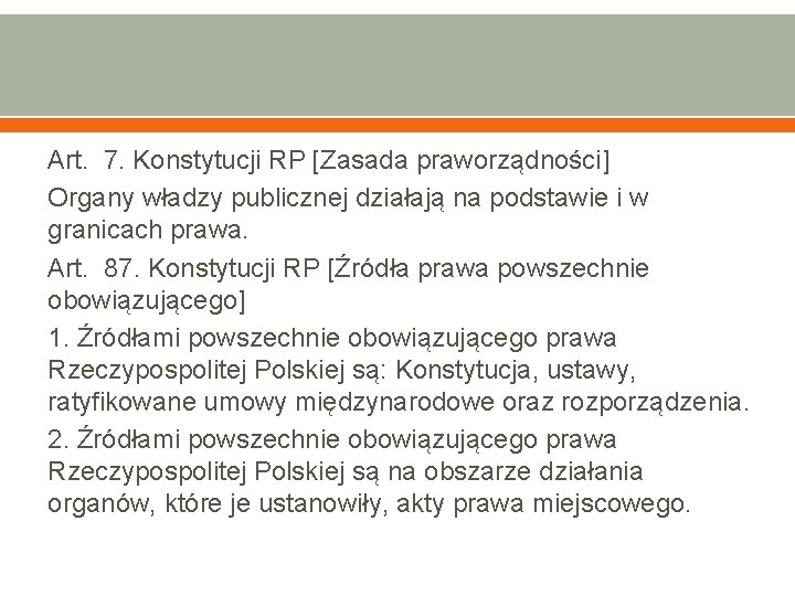 Art. 7. Konstytucji RP [Zasada praworządności] Organy władzy publicznej działają na podstawie i w