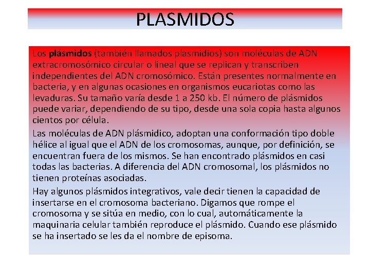 PLASMIDOS Los plásmidos (también llamados plasmidios) son moléculas de ADN extracromosómico circular o lineal