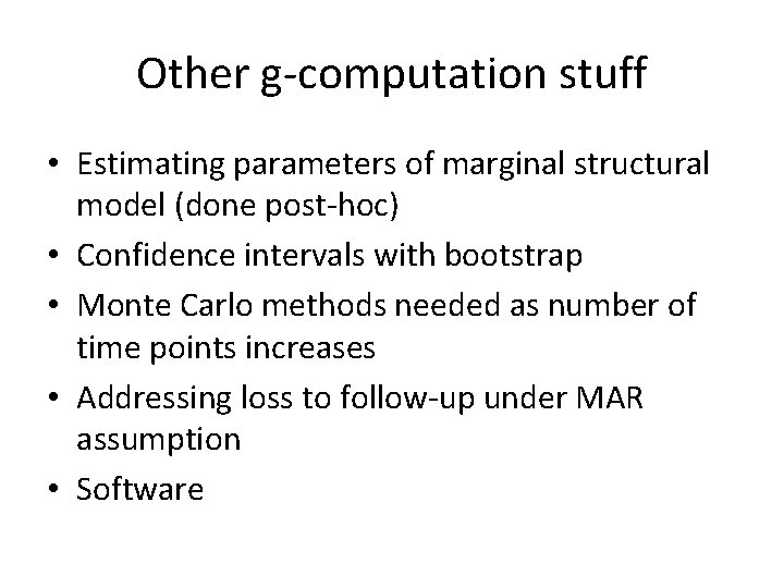 Other g-computation stuff • Estimating parameters of marginal structural model (done post-hoc) • Confidence