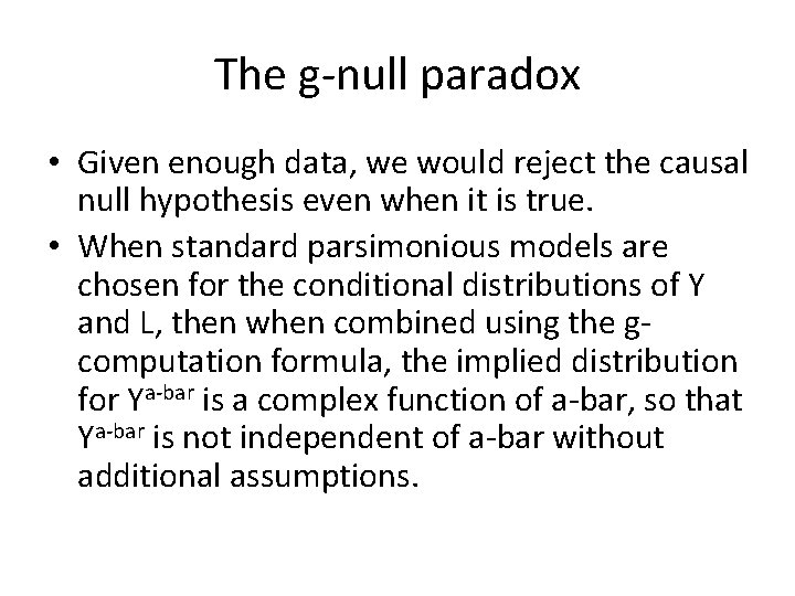 The g-null paradox • Given enough data, we would reject the causal null hypothesis