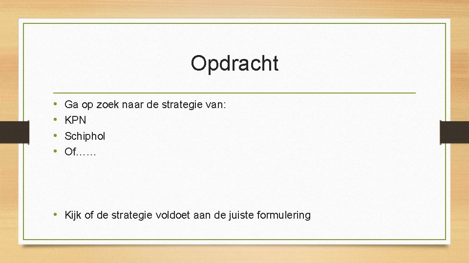 Opdracht • • Ga op zoek naar de strategie van: KPN Schiphol Of…… •