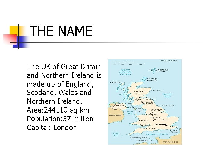 THE NAME The UK of Great Britain and Northern Ireland is made up of