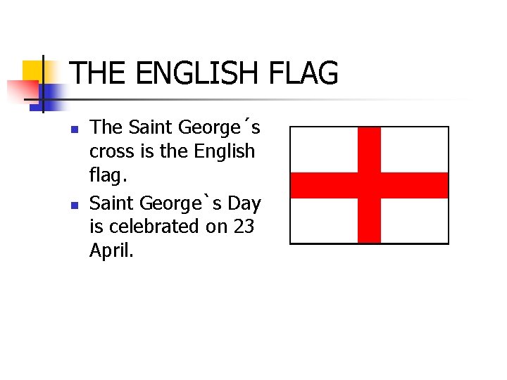 THE ENGLISH FLAG n n The Saint George´s cross is the English flag. Saint