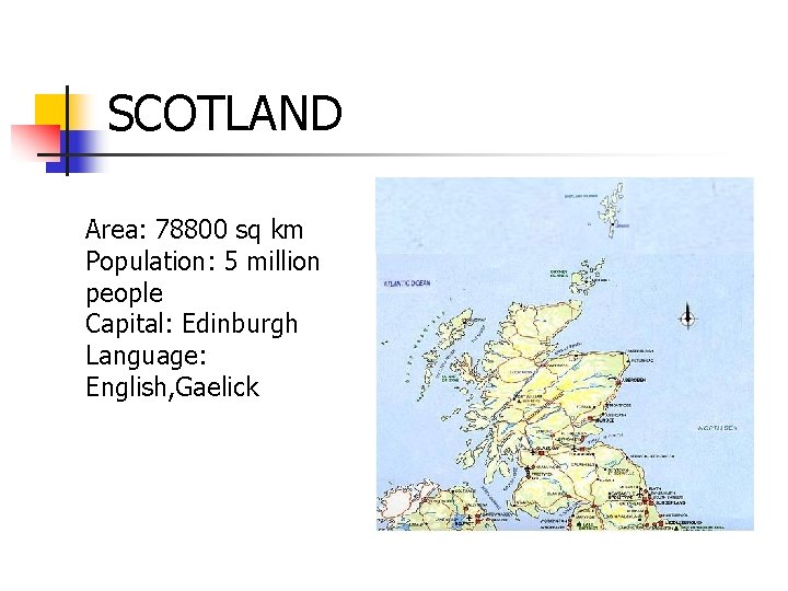 SCOTLAND Area: 78800 sq km Population: 5 million people Capital: Edinburgh Language: English, Gaelick