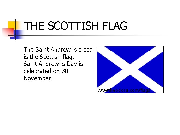THE SCOTTISH FLAG The Saint Andrew`s cross is the Scottish flag. Saint Andrew`s Day