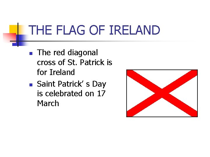 THE FLAG OF IRELAND n n The red diagonal cross of St. Patrick is