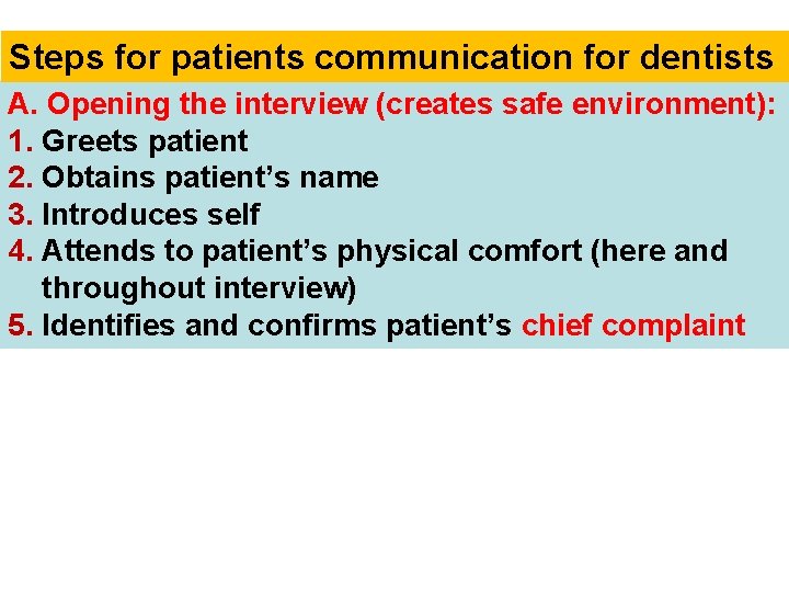 Steps for patients communication for dentists A. Opening the interview (creates safe environment): 1.