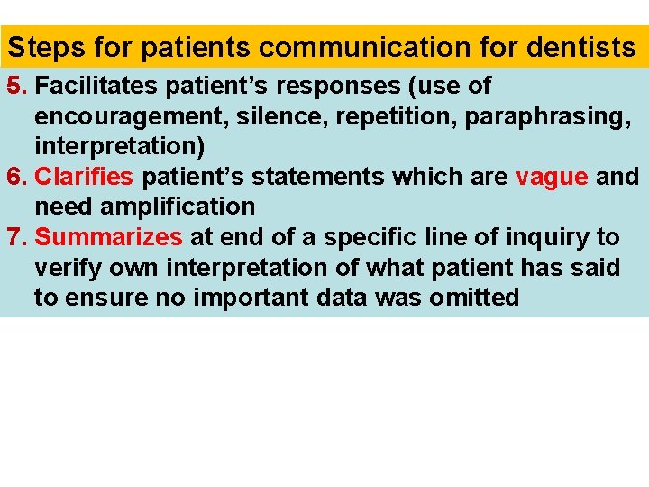 Steps for patients communication for dentists 5. Facilitates patient’s responses (use of encouragement, silence,
