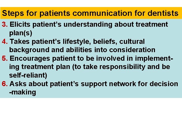 Steps for patients communication for dentists 3. Elicits patient’s understanding about treatment plan(s) 4.