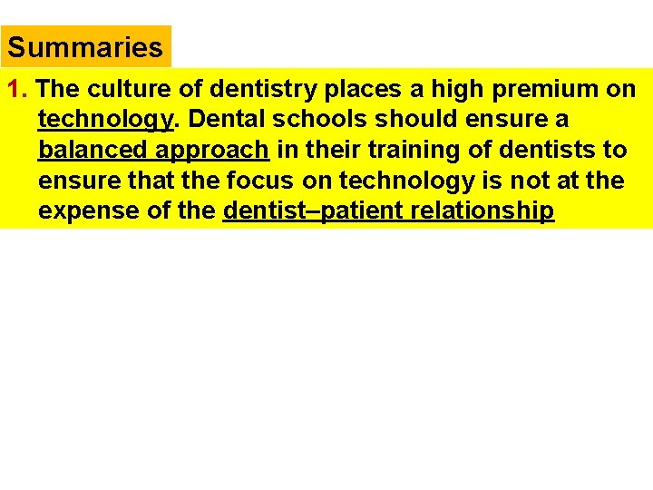 Summaries 1. The culture of dentistry places a high premium on technology. Dental schools