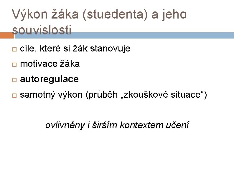 Výkon žáka (stuedenta) a jeho souvislosti cíle, které si žák stanovuje motivace žáka autoregulace