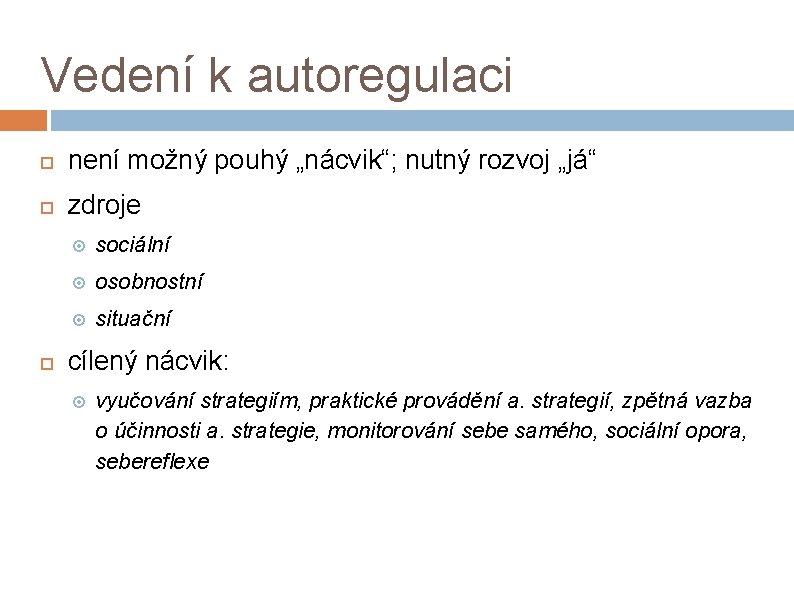 Vedení k autoregulaci není možný pouhý „nácvik“; nutný rozvoj „já“ zdroje sociální osobnostní situační