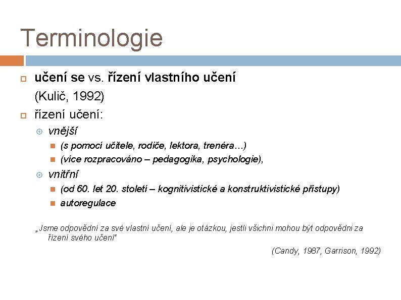 Terminologie učení se vs. řízení vlastního učení (Kulič, 1992) řízení učení: vnější (s pomocí