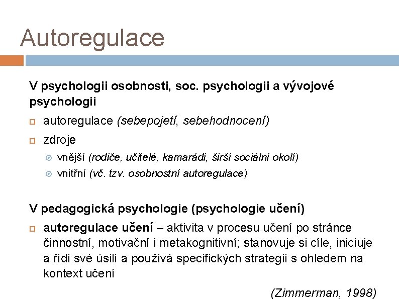 Autoregulace V psychologii osobnosti, soc. psychologii a vývojové psychologii autoregulace (sebepojetí, sebehodnocení) zdroje vnější