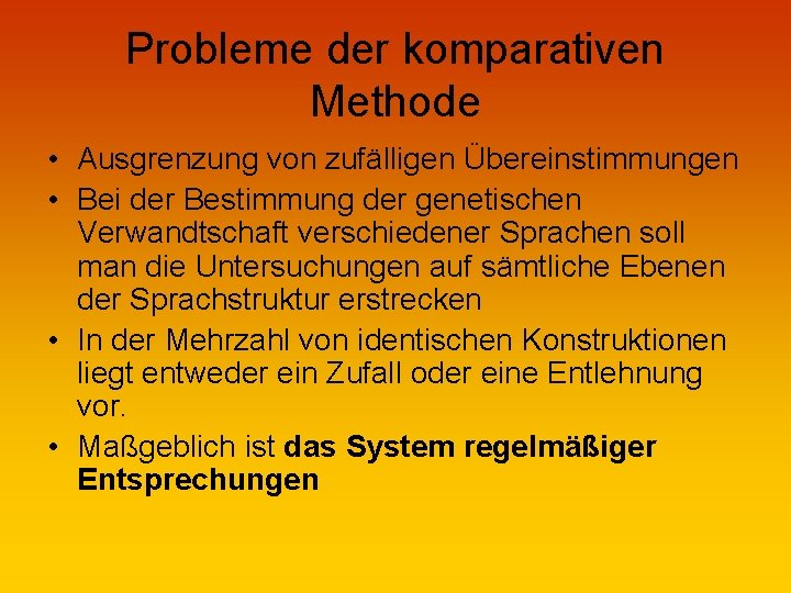 Probleme der komparativen Methode • Ausgrenzung von zufälligen Übereinstimmungen • Bei der Bestimmung der