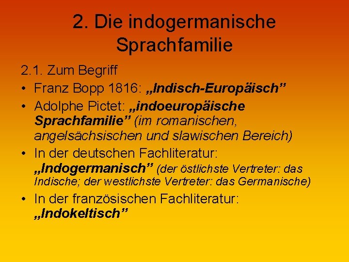 2. Die indogermanische Sprachfamilie 2. 1. Zum Begriff • Franz Bopp 1816: „Indisch-Europäisch” •