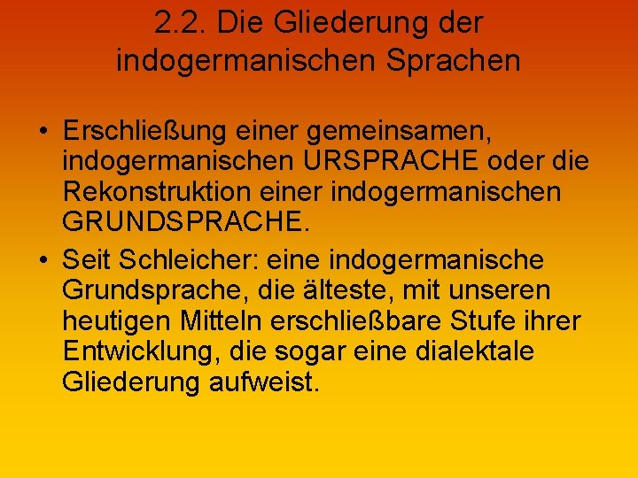 2. 2. Die Gliederung der indogermanischen Sprachen • Erschließung einer gemeinsamen, indogermanischen URSPRACHE oder
