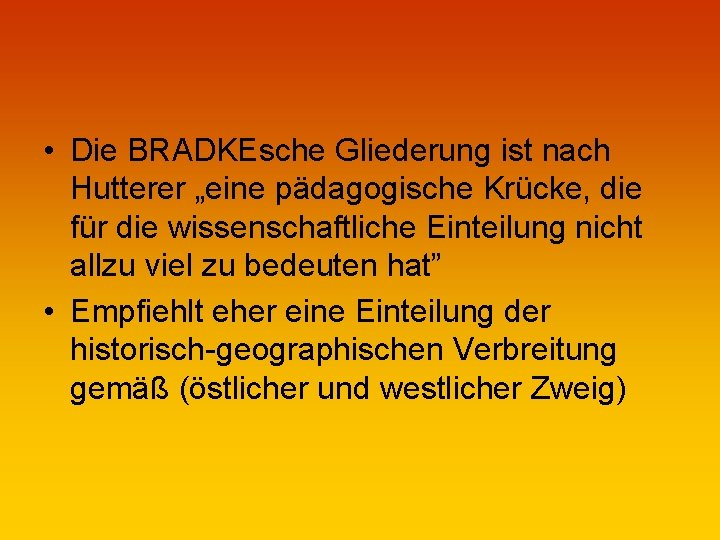  • Die BRADKEsche Gliederung ist nach Hutterer „eine pädagogische Krücke, die für die