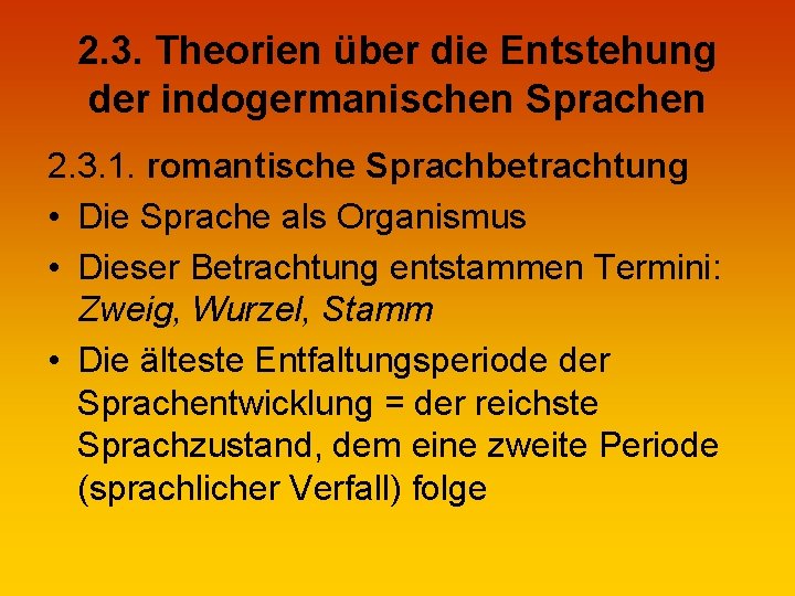 2. 3. Theorien über die Entstehung der indogermanischen Sprachen 2. 3. 1. romantische Sprachbetrachtung