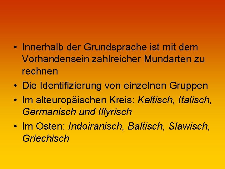  • Innerhalb der Grundsprache ist mit dem Vorhandensein zahlreicher Mundarten zu rechnen •