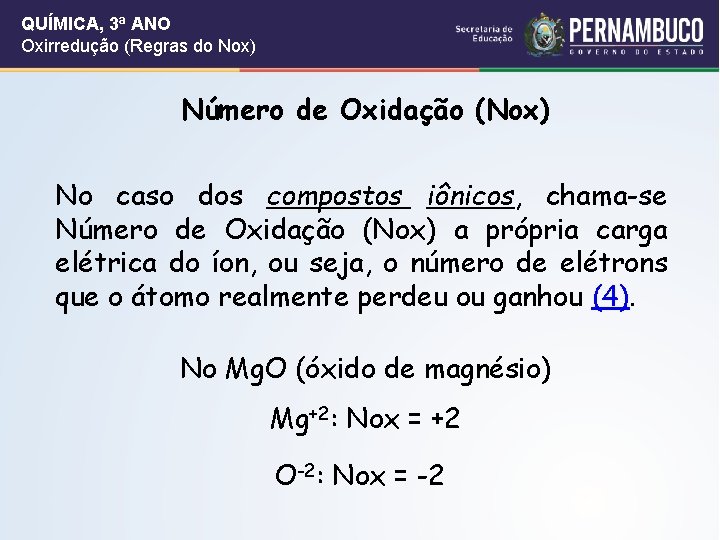 QUÍMICA, 3ª ANO Oxirredução (Regras do Nox) Número de Oxidação (Nox) No caso dos QUÍMICA, 3ª ANO Oxirredução (Regras do Nox) Número de Oxidação (Nox) No caso dos