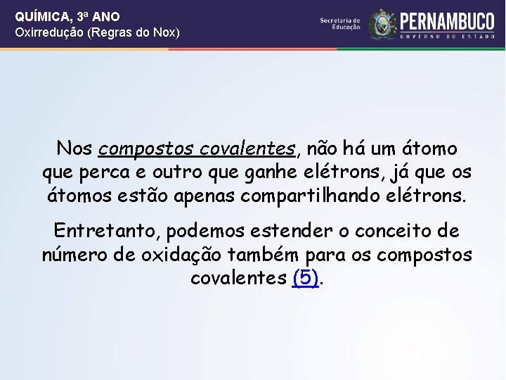 QUÍMICA, 3ª ANO Oxirredução (Regras do Nox) Nos compostos covalentes, não há um átomo QUÍMICA, 3ª ANO Oxirredução (Regras do Nox) Nos compostos covalentes, não há um átomo
