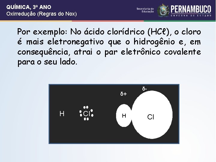 QUÍMICA, 3ª ANO Oxirredução (Regras do Nox) Por exemplo: No ácido clorídrico (HCℓ), o QUÍMICA, 3ª ANO Oxirredução (Regras do Nox) Por exemplo: No ácido clorídrico (HCℓ), o