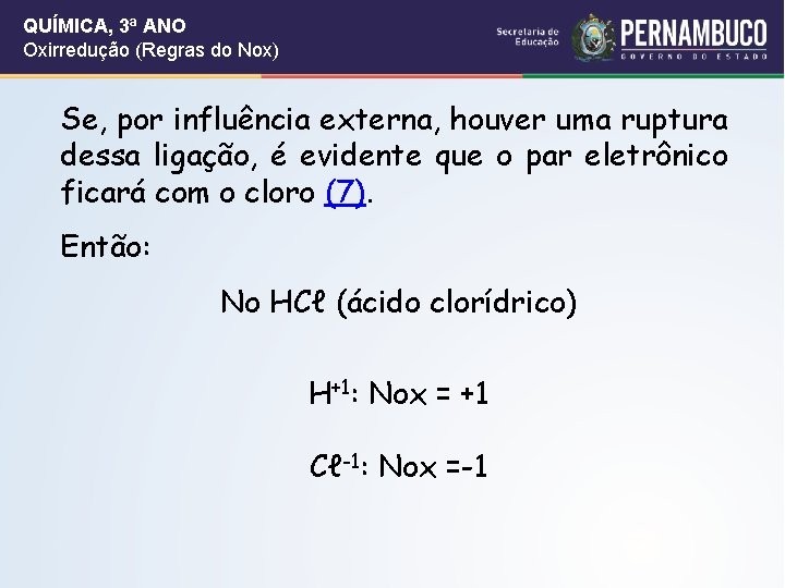 QUÍMICA, 3ª ANO Oxirredução (Regras do Nox) Se, por influência externa, houver uma ruptura QUÍMICA, 3ª ANO Oxirredução (Regras do Nox) Se, por influência externa, houver uma ruptura