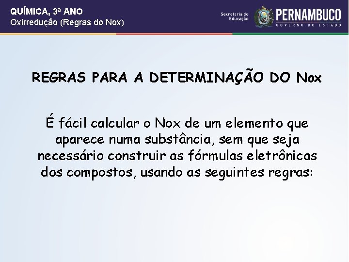 QUÍMICA, 3ª ANO Oxirredução (Regras do Nox) REGRAS PARA A DETERMINAÇÃO DO Nox É QUÍMICA, 3ª ANO Oxirredução (Regras do Nox) REGRAS PARA A DETERMINAÇÃO DO Nox É