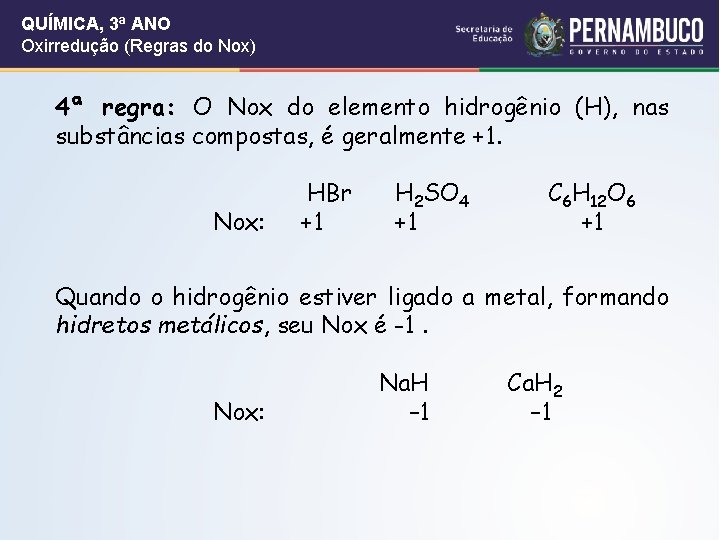 QUÍMICA, 3ª ANO Oxirredução (Regras do Nox) 4ª regra: O Nox do elemento hidrogênio QUÍMICA, 3ª ANO Oxirredução (Regras do Nox) 4ª regra: O Nox do elemento hidrogênio
