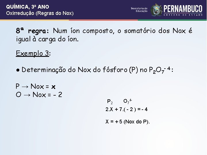 QUÍMICA, 3ª ANO Oxirredução (Regras do Nox) 8ª regra: Num íon composto, o somatório QUÍMICA, 3ª ANO Oxirredução (Regras do Nox) 8ª regra: Num íon composto, o somatório