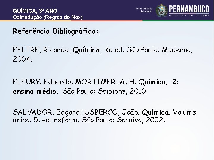QUÍMICA, 3ª ANO Oxirredução (Regras do Nox) Referência Bibliográfica: FELTRE, Ricardo, Química. 6. ed. QUÍMICA, 3ª ANO Oxirredução (Regras do Nox) Referência Bibliográfica: FELTRE, Ricardo, Química. 6. ed.
