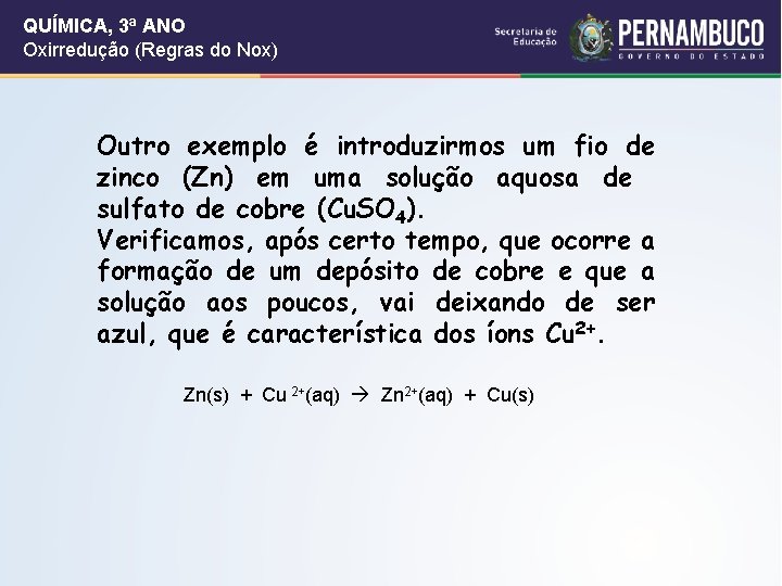 QUÍMICA, 3ª ANO Oxirredução (Regras do Nox) Outro exemplo é introduzirmos um fio de QUÍMICA, 3ª ANO Oxirredução (Regras do Nox) Outro exemplo é introduzirmos um fio de